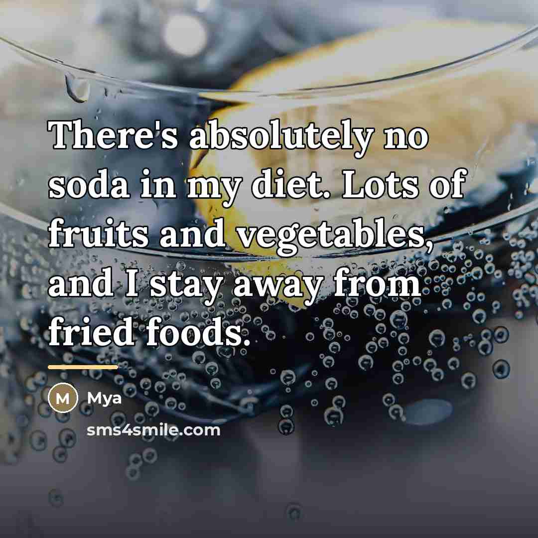 “There's absolutely no soda in my diet. Lots of fruits…” quote by Mya