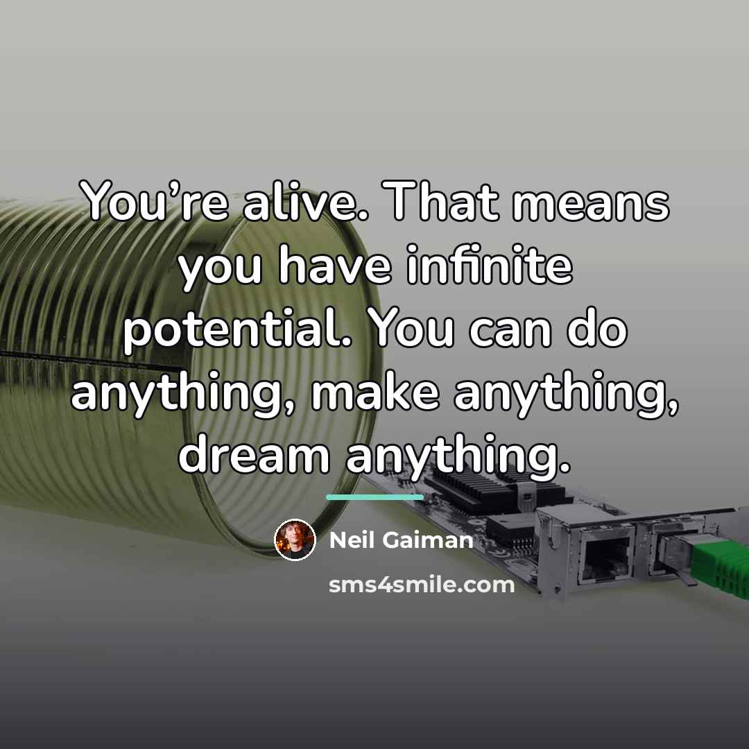 “You’re alive. That means you have infinite potential. You can…” quote by Neil Gaiman