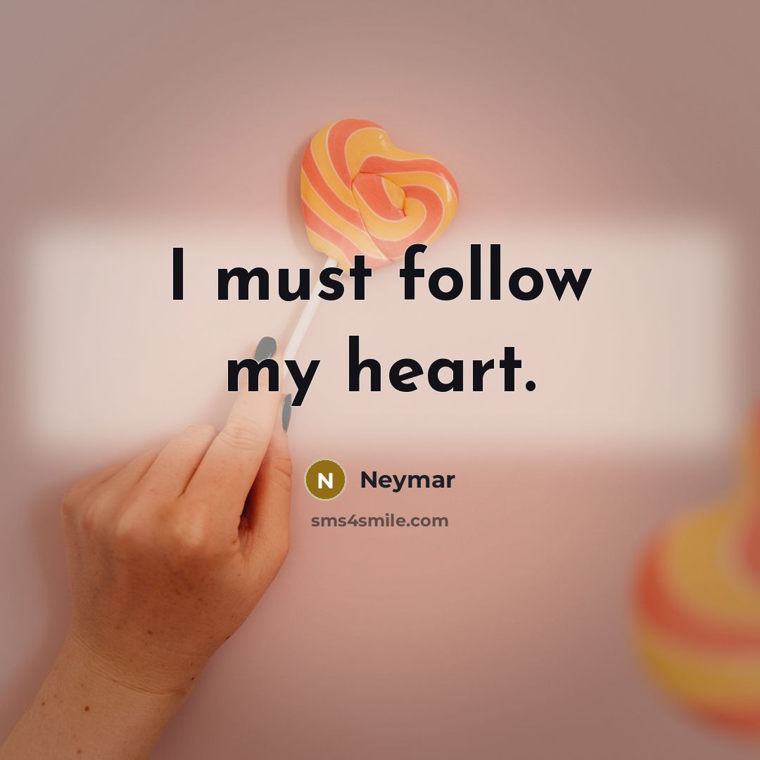 “I must follow my heart.…” quote by Neymar