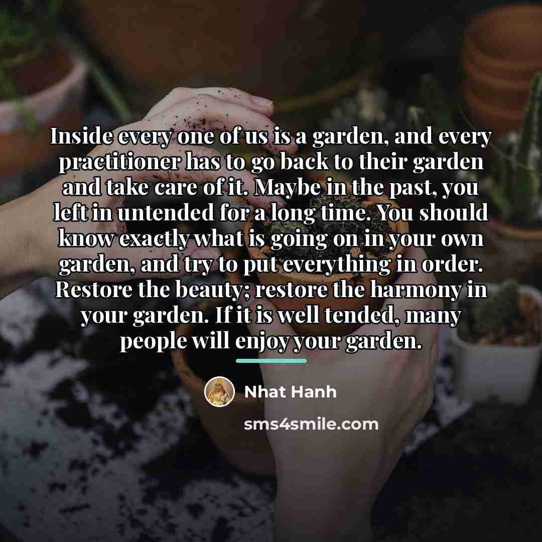 “Inside every one of us is a garden, and every…” quote by Nhat Hanh