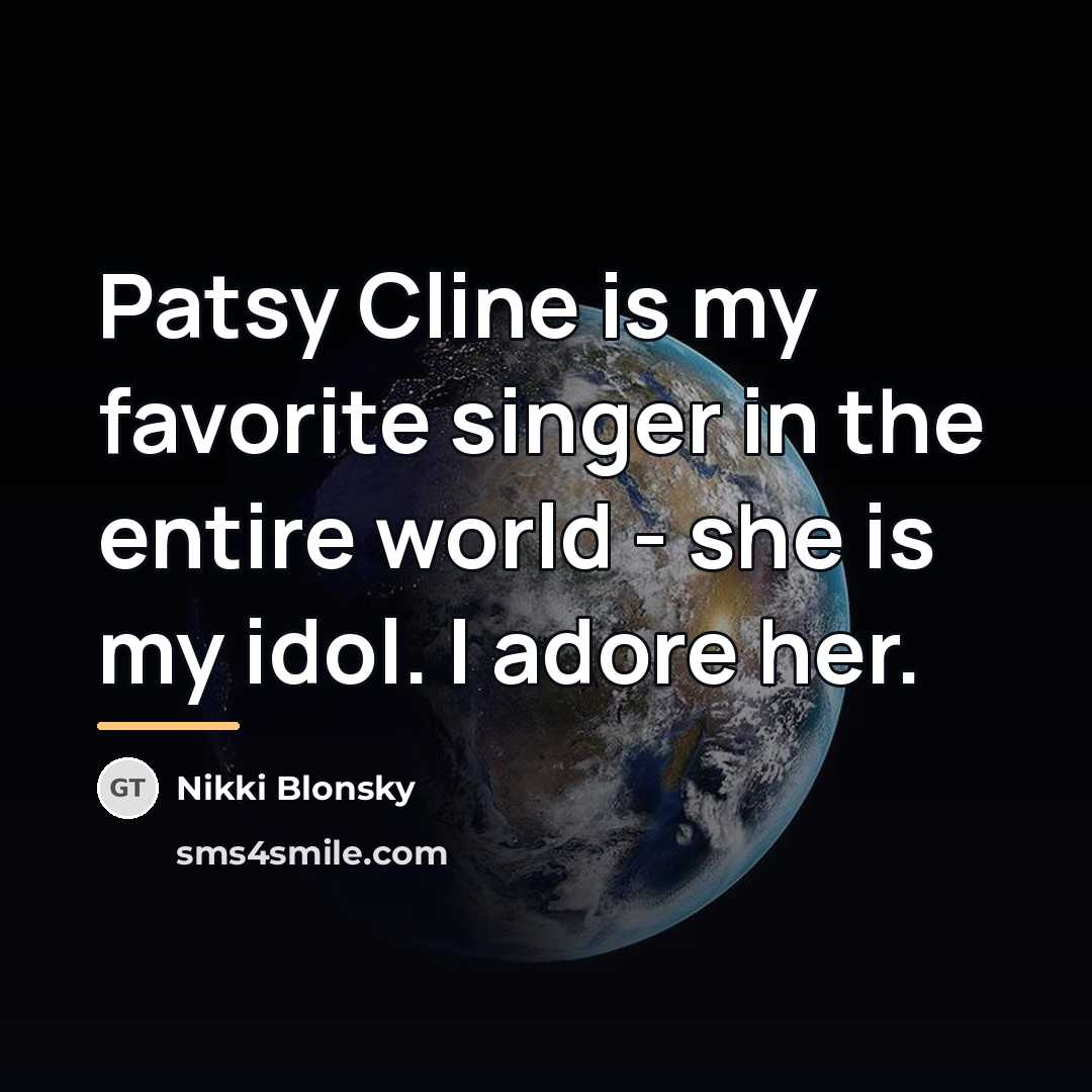 “Patsy Cline is my favorite singer in the entire world…” quote by Nikki Blonsky