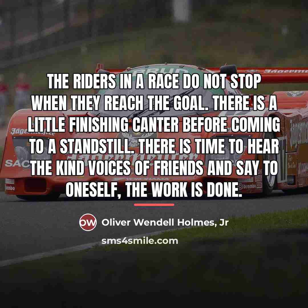 “The riders in a race do not stop when they…” quote by Oliver Wendell Holmes, Jr