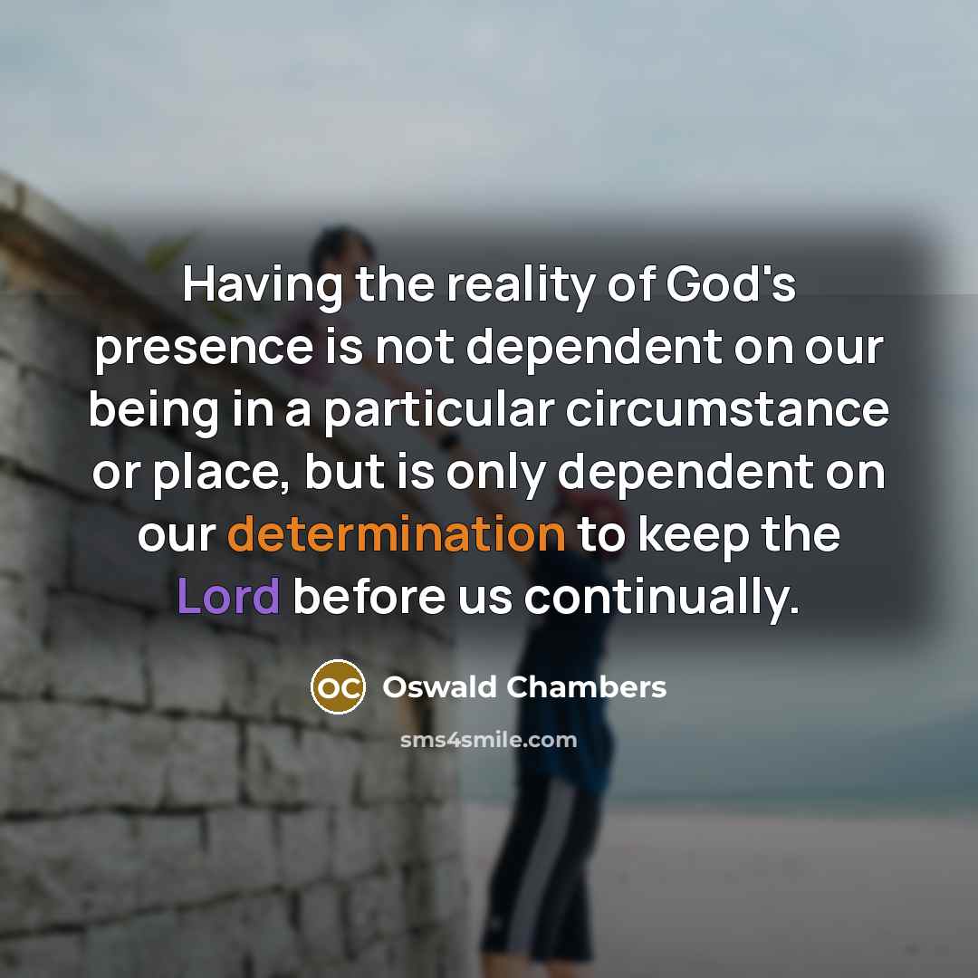 “Having the reality of God's presence is not dependent on…” quote by Oswald Chambers