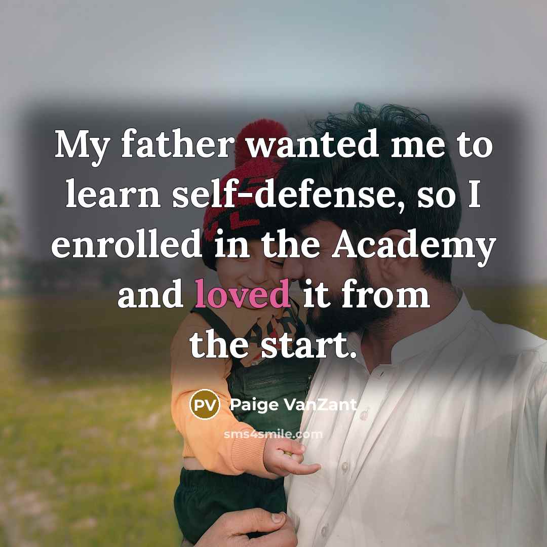“My father wanted me to learn self-defense, so I enrolled…” quote by Paige VanZant