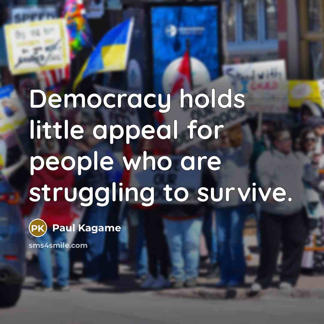 “Democracy holds little appeal for people who are struggling to…” quote by Paul Kagame