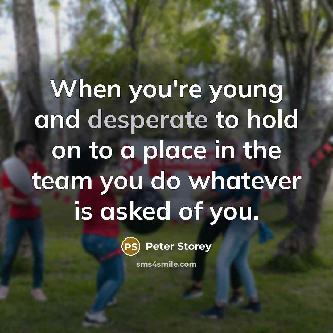 “When you're young and desperate to hold on to a…” quote by Peter Storey