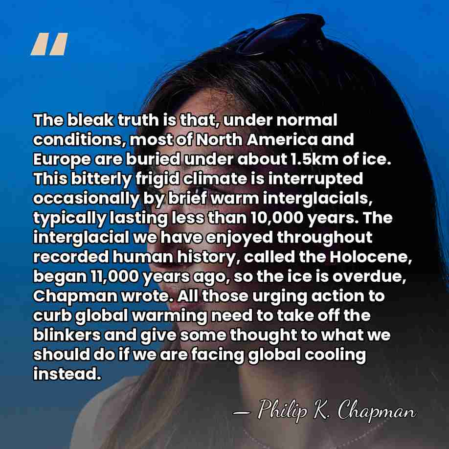 The bleak truth is that, under normal conditions, most of North America&hellip; - Philip K. Chapman
