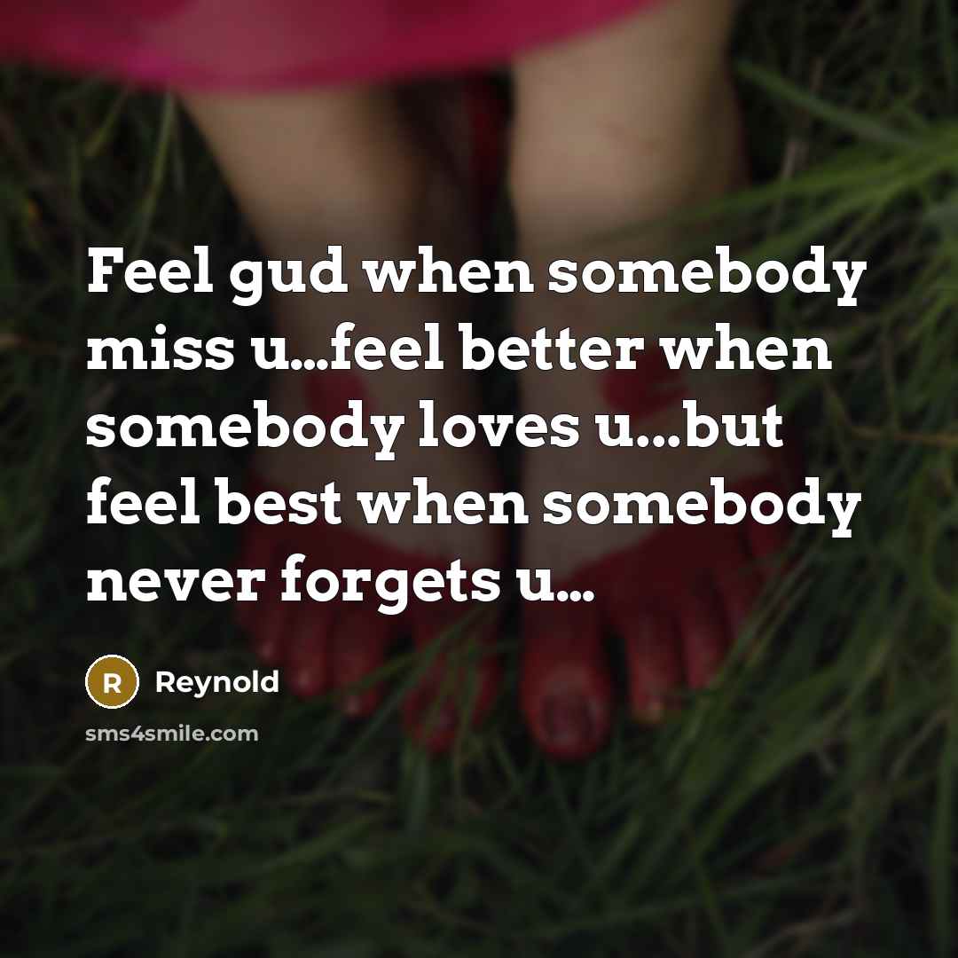 “Feel gud when somebody miss u.....feel better when somebody loves…” quote by Reynold