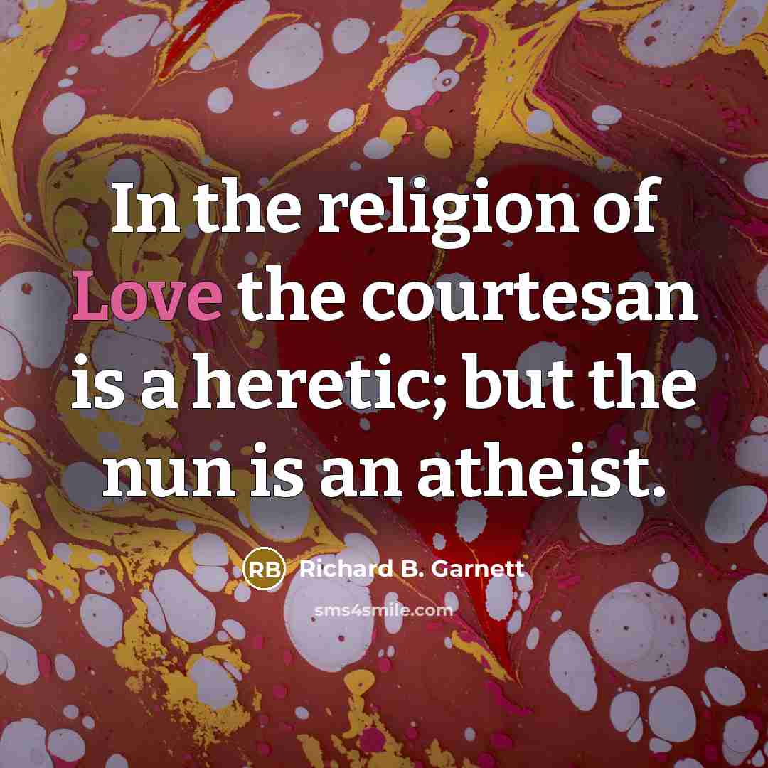 “In the religion of Love the courtesan is a heretic;…” quote by Richard B. Garnett