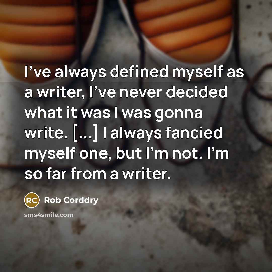 “I've always defined myself as a writer, I've never decided…” quote by Rob Corddry