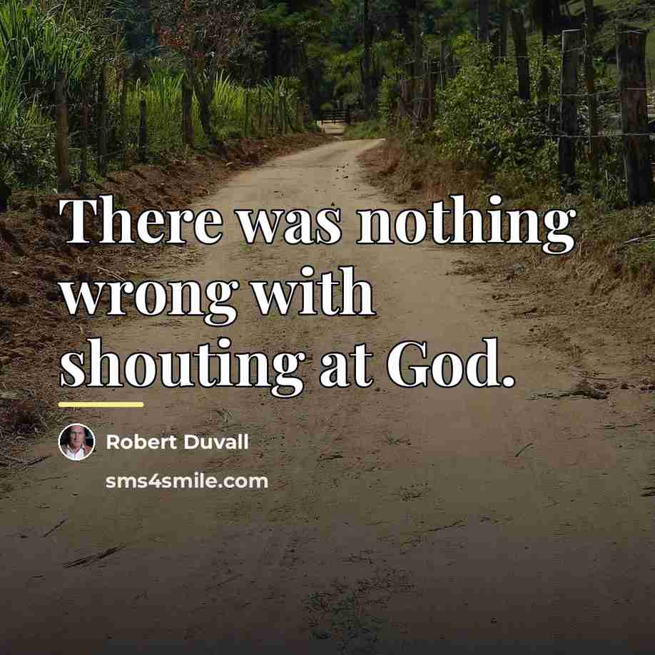 “There was nothing wrong with shouting at God.…” quote by Robert Duvall