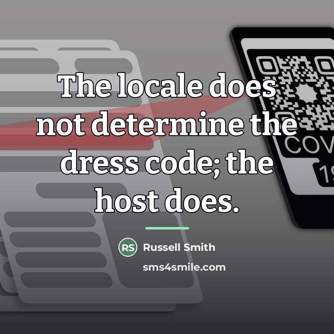 “The locale does not determine the dress code; the host…” quote by Russell Smith