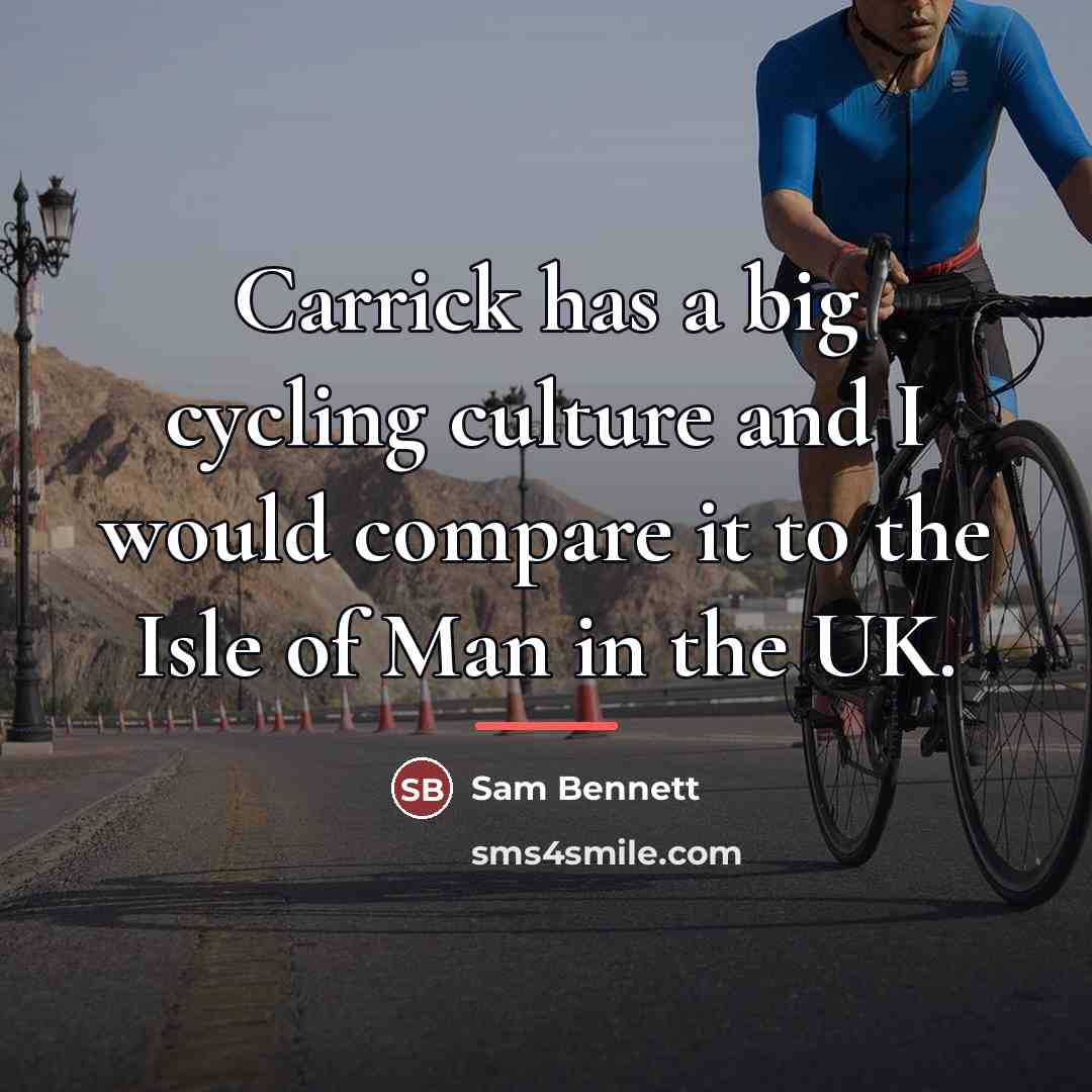 “Carrick has a big cycling culture and I would compare…” quote by Sam Bennett
