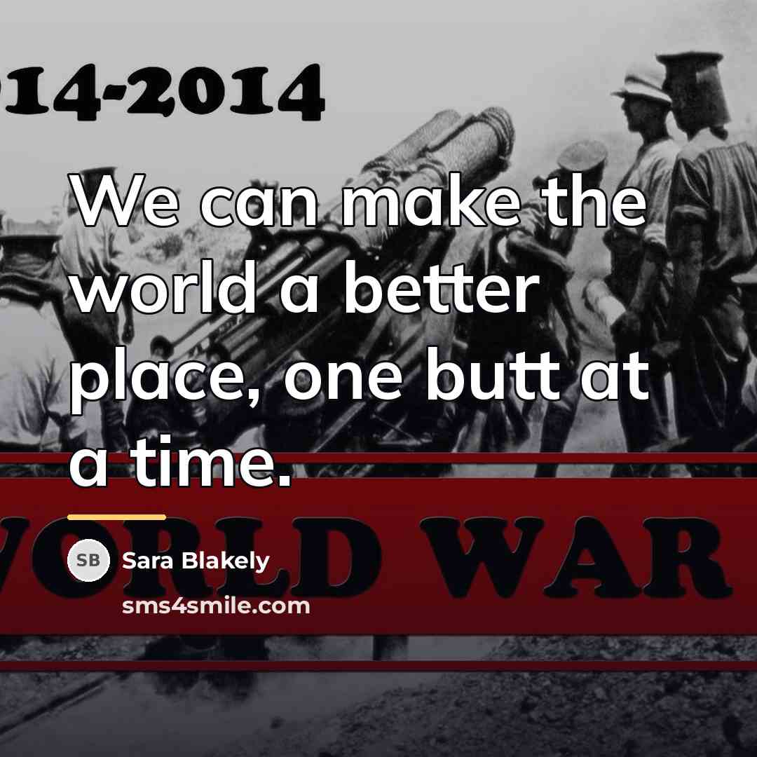 “We can make the world a better place, one butt…” quote by Sara Blakely