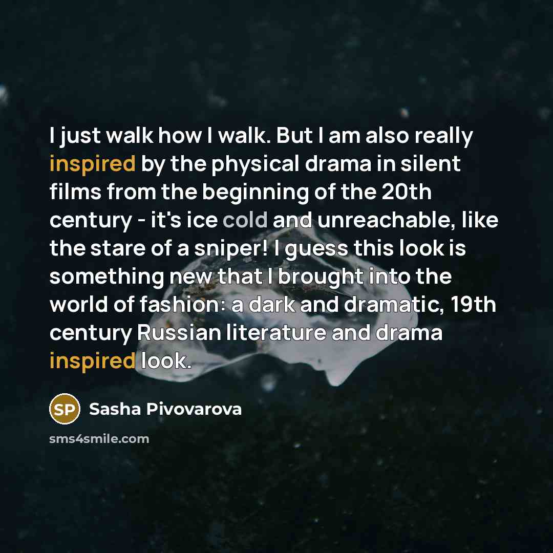 “I just walk how I walk. But I am also…” quote by Sasha Pivovarova