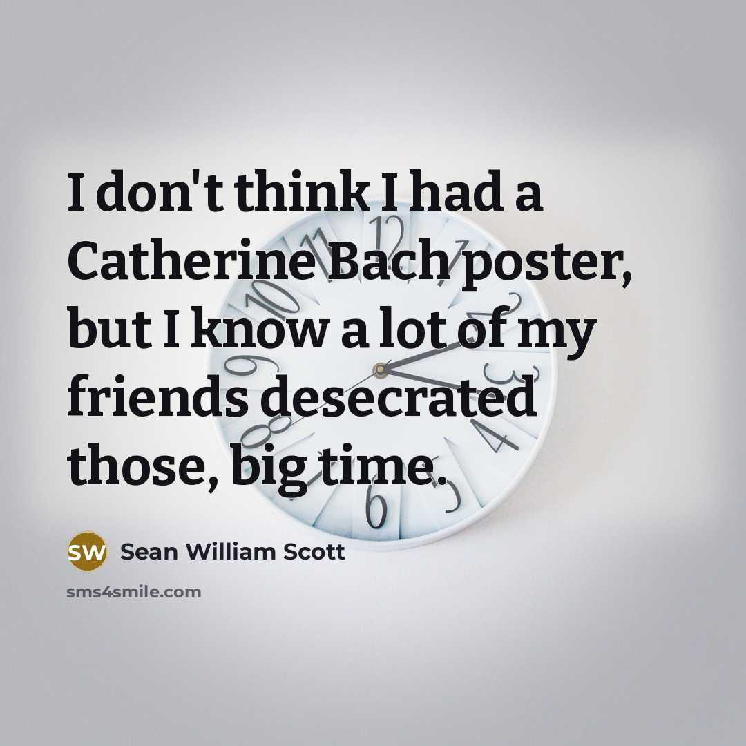 “I don't think I had a Catherine Bach poster, but…” quote by Sean William Scott