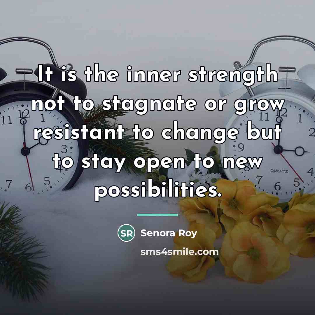 “It is the inner strength not to stagnate or grow…” quote by Senora Roy