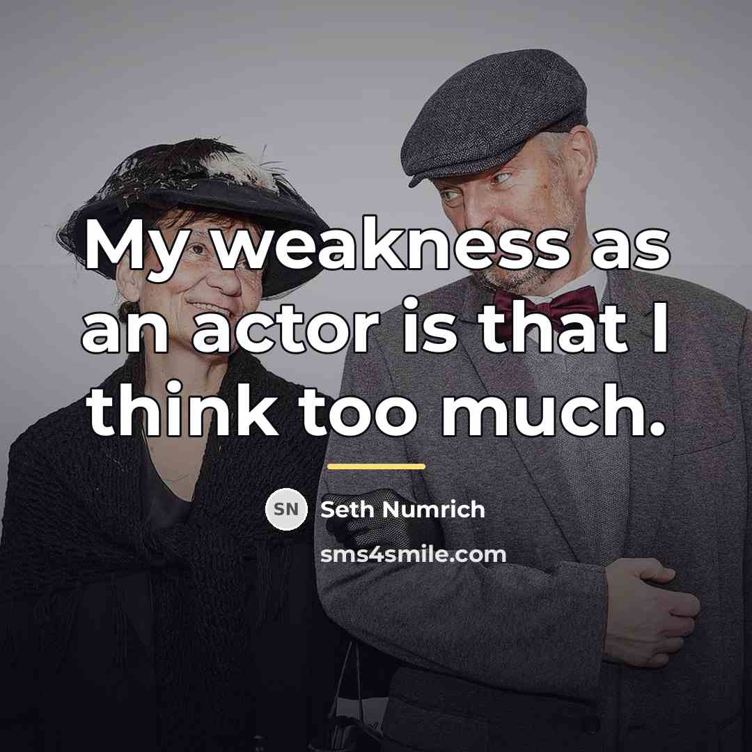 “My weakness as an actor is that I think too…” quote by Seth Numrich