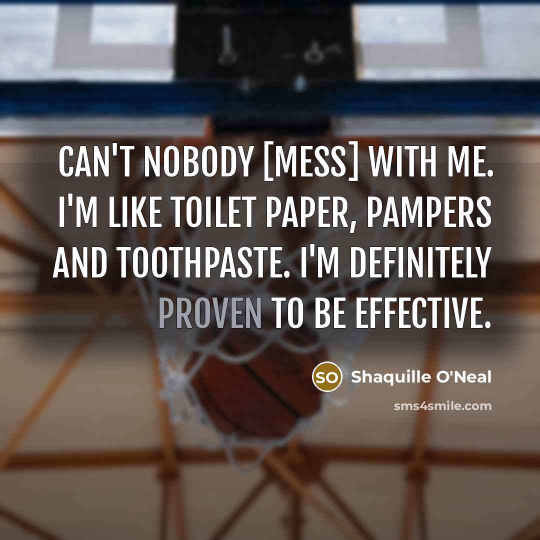 “Can't nobody [mess] with me. I'm like toilet paper, Pampers…” quote by Shaquille O'Neal