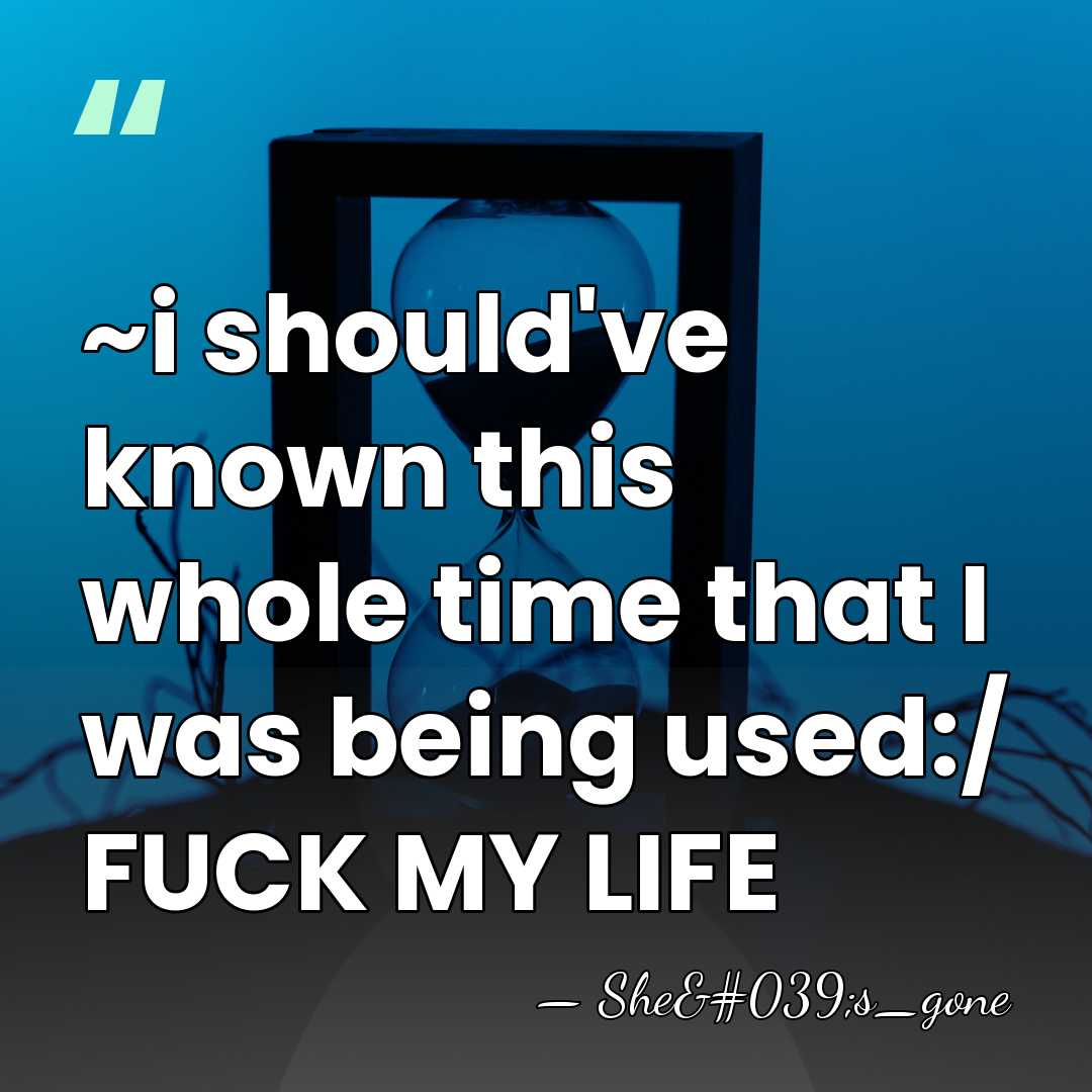 ~i should've known this whole time that I was being used:/ FUCK&hellip; - She's_gone