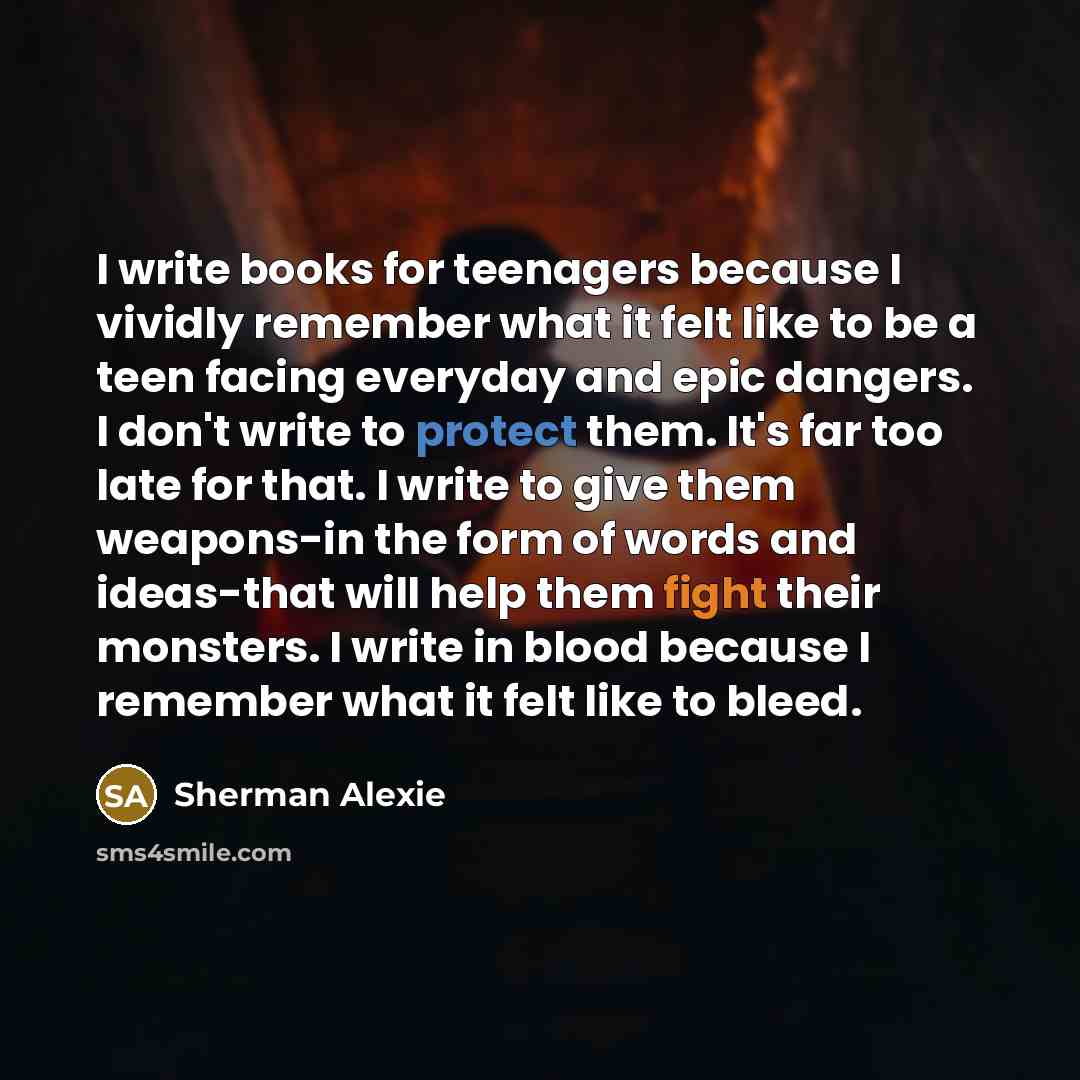 “I write books for teenagers because I vividly remember what…” quote by Sherman Alexie
