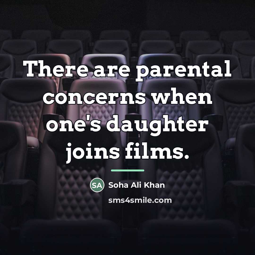 “There are parental concerns when one's daughter joins films.…” quote by Soha Ali Khan