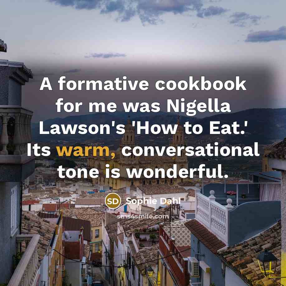 “A formative cookbook for me was Nigella Lawson's 'How to…” quote by Sophie Dahl