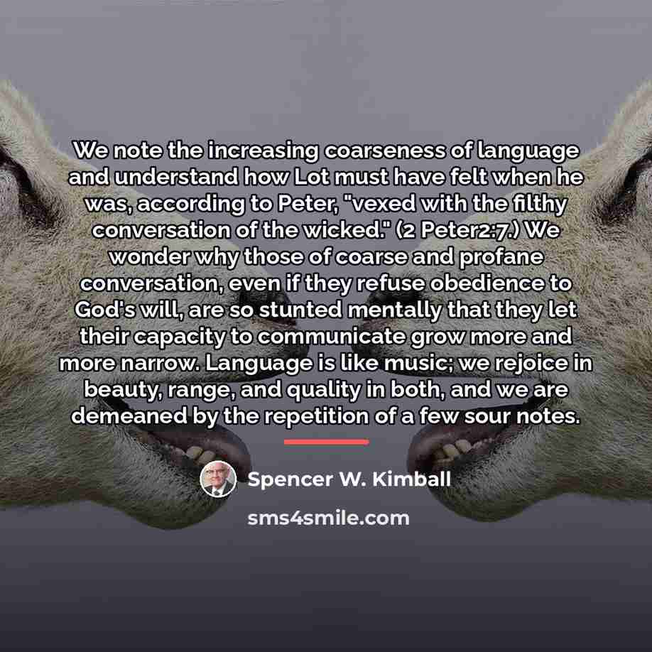 “We note the increasing coarseness of language and understand how…” quote by Spencer W. Kimball