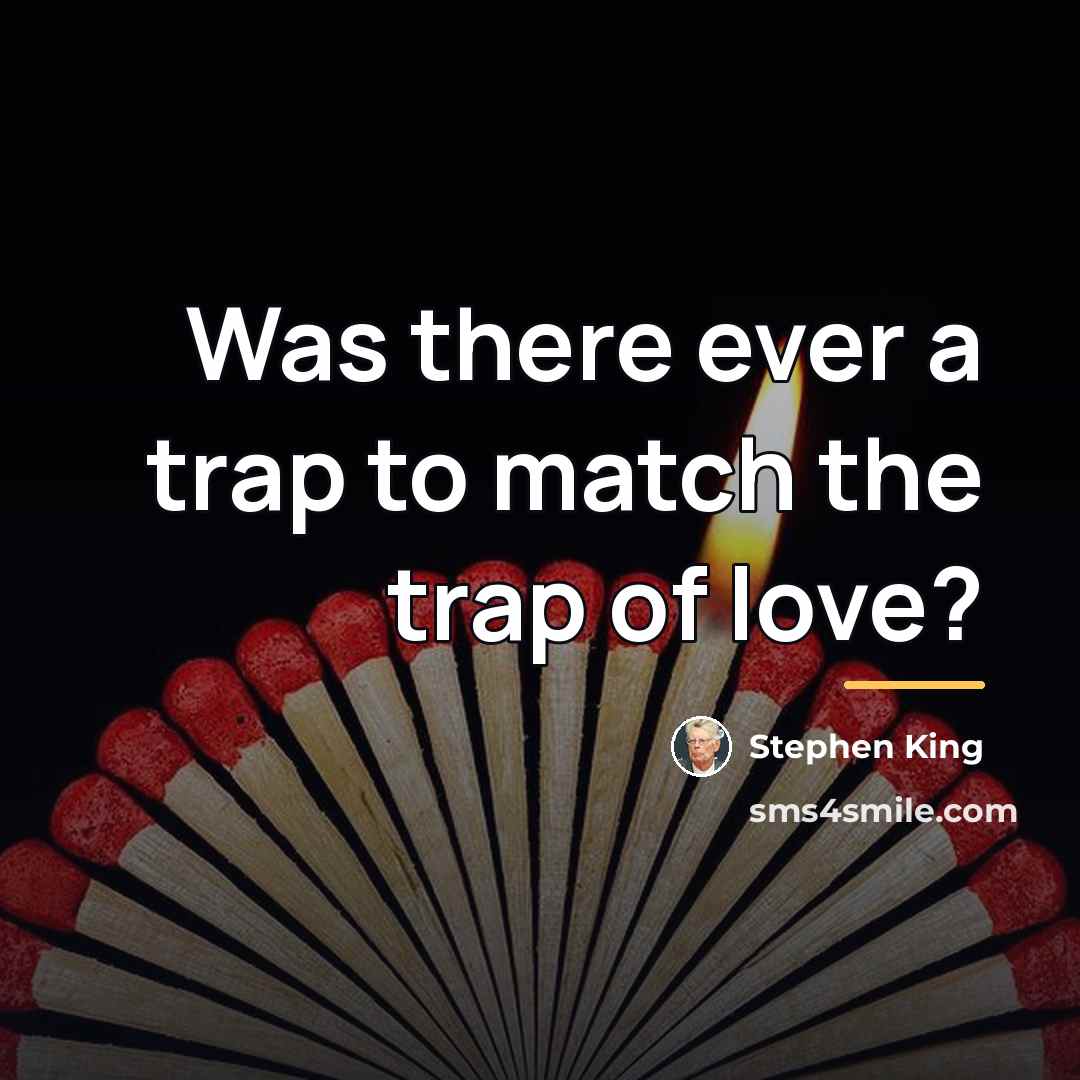 “Was there ever a trap to match the trap of…” quote by Stephen King