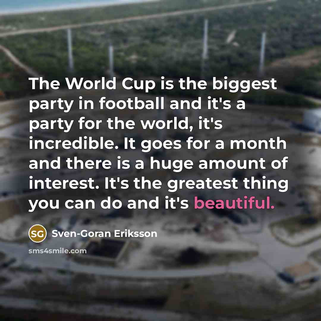 “The World Cup is the biggest party in football and…” quote by Sven-Goran Eriksson