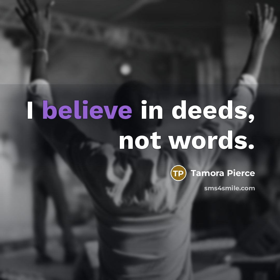 “I believe in deeds, not words.…” quote by Tamora Pierce