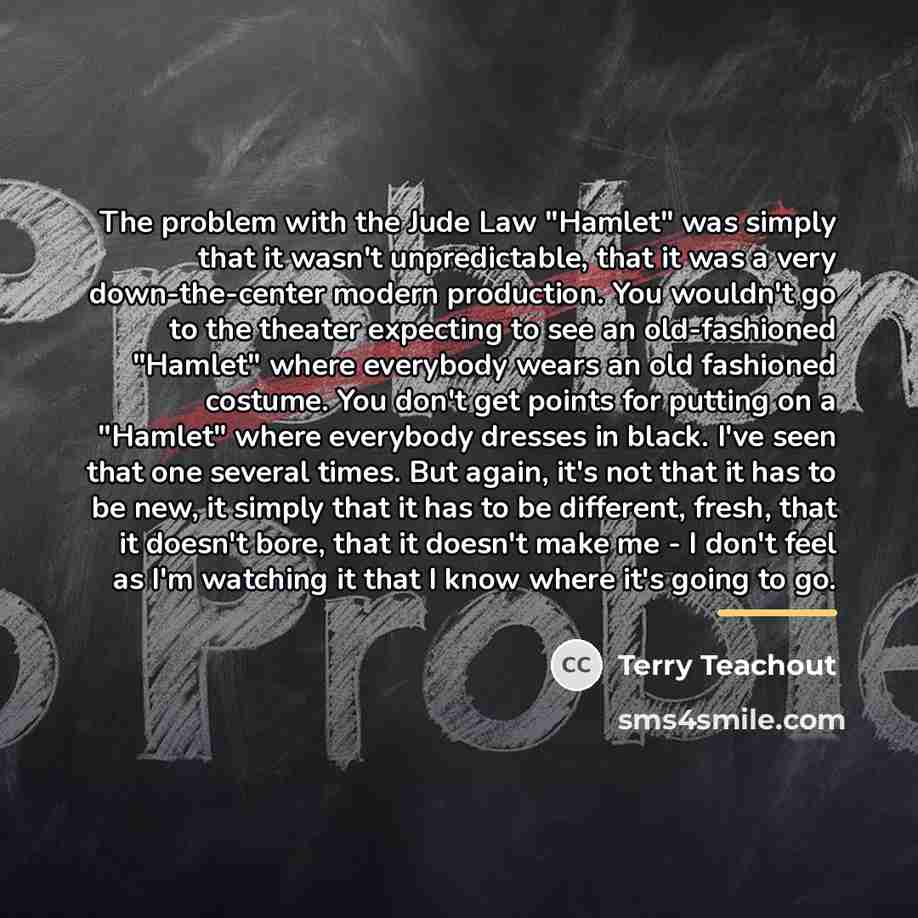 “The problem with the Jude Law "Hamlet" was simply that…” quote by Terry Teachout