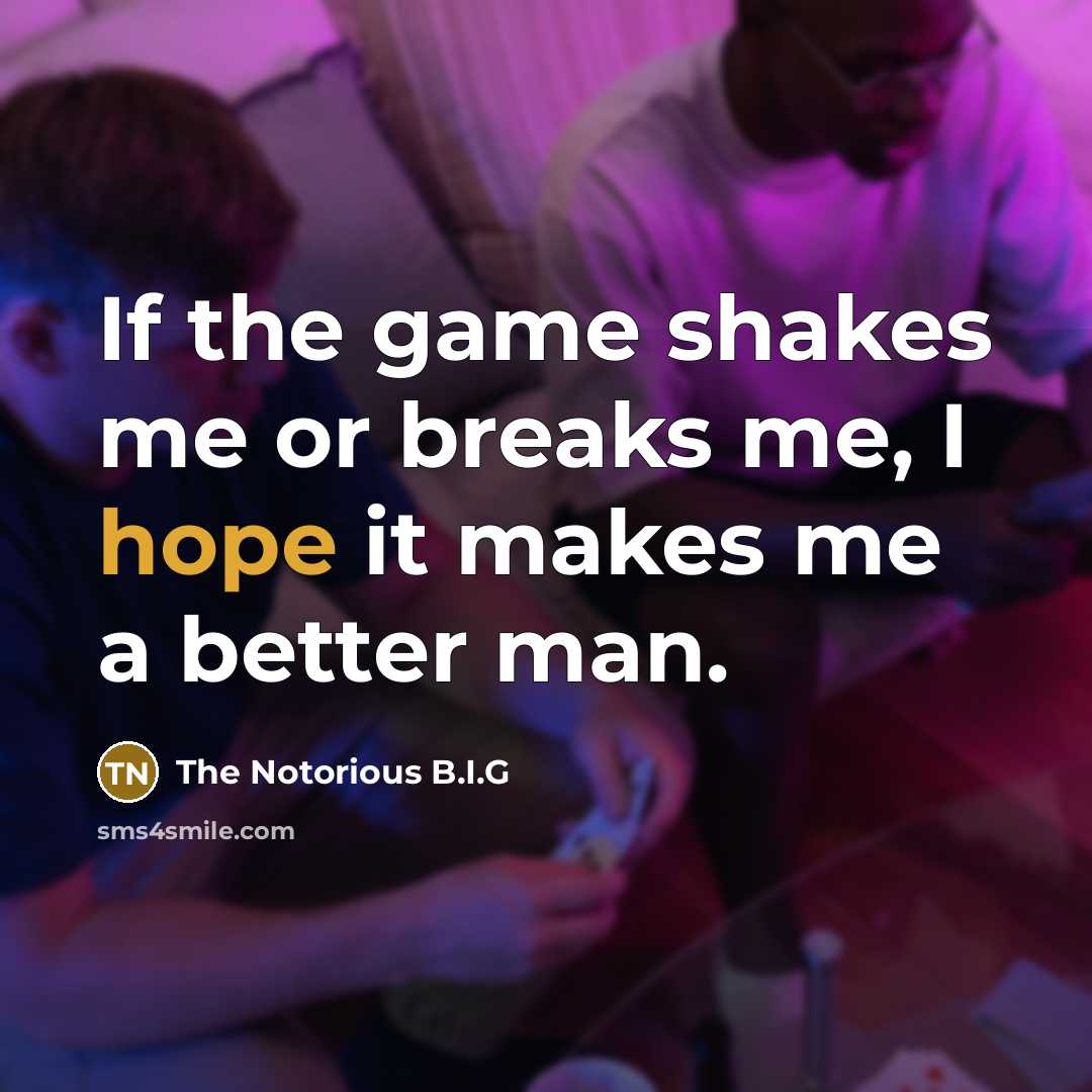 “If the game shakes me or breaks me, I hope…” quote by The Notorious B.I.G