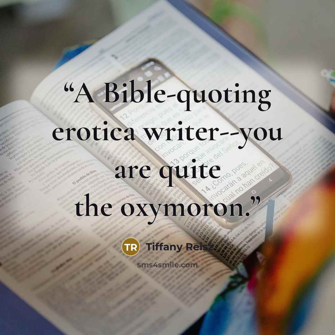 “A Bible-quoting erotica writer--you are quite the oxymoron.” quote by Tiffany Reisz