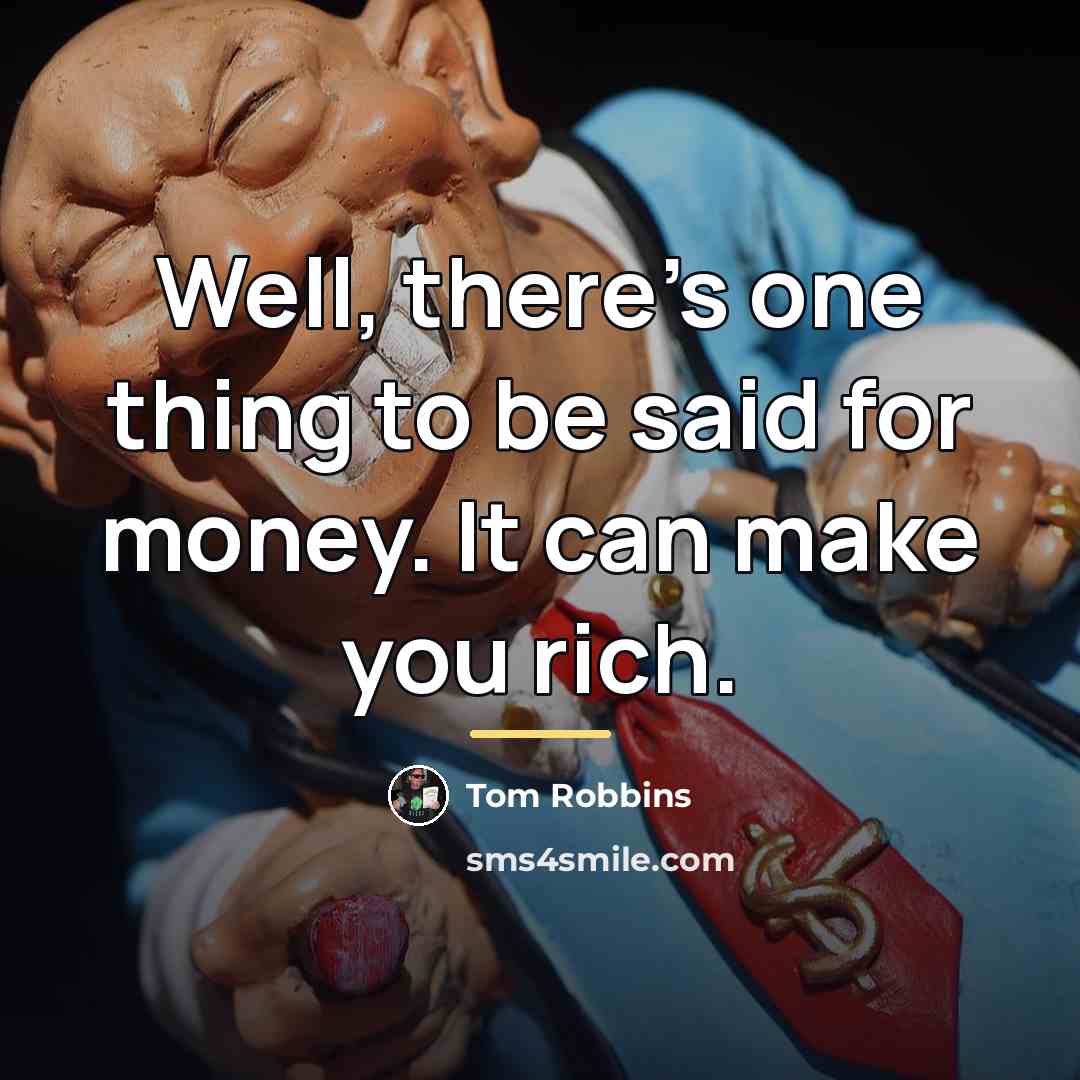 “Well, there's one thing to be said for money. It…” quote by Tom Robbins