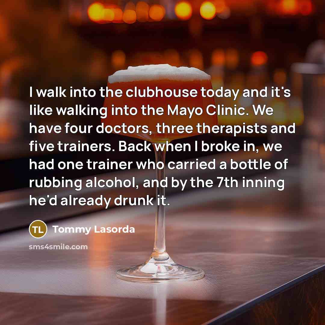 “I walk into the clubhouse today and it's like walking…” quote by Tommy Lasorda