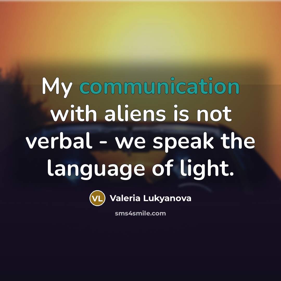 “My communication with aliens is not verbal - we speak…” quote by Valeria Lukyanova