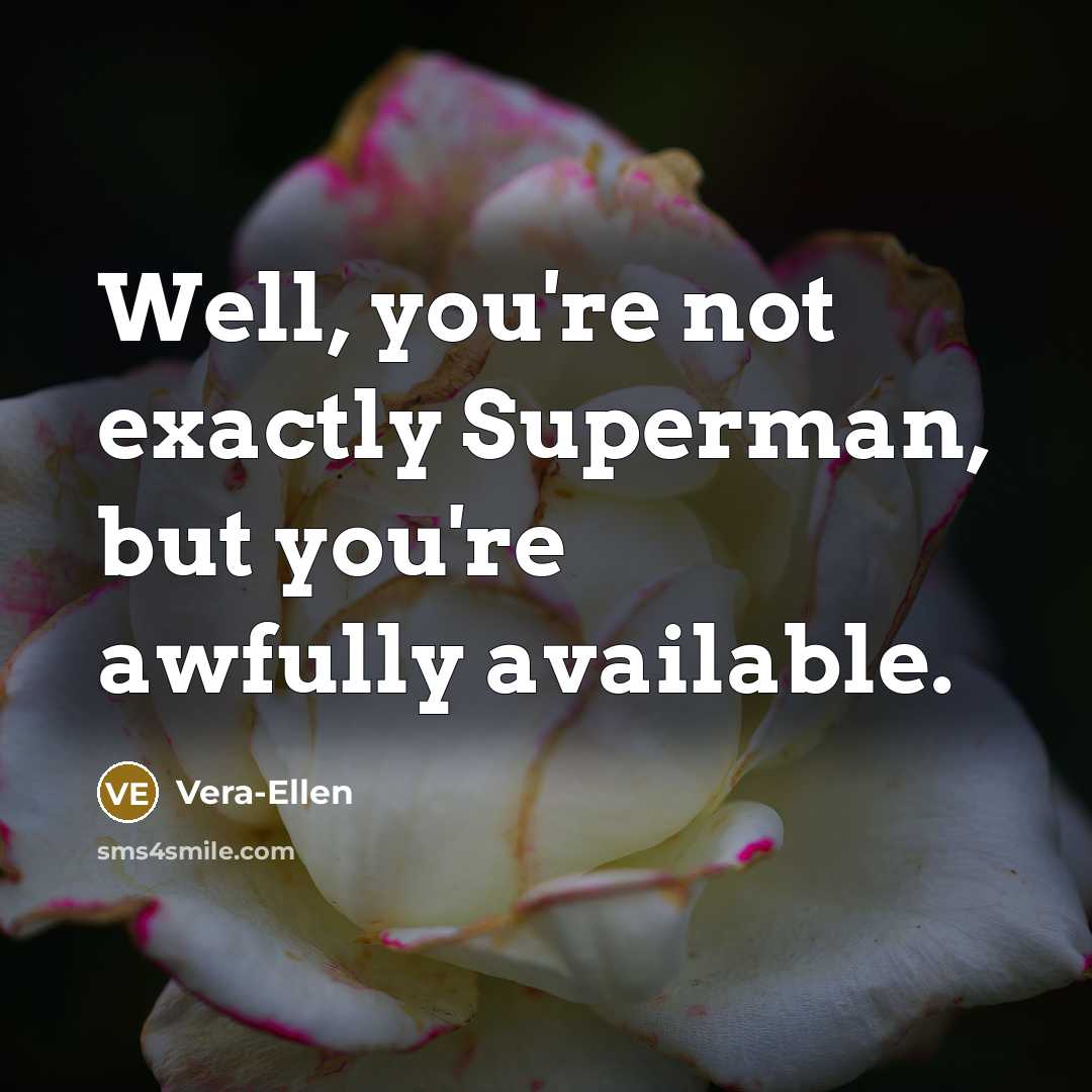 “Well, you're not exactly Superman, but you're awfully available.…” quote by Vera-Ellen
