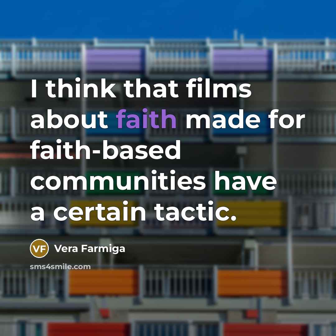 “I think that films about faith made for faith-based communities…” quote by Vera Farmiga