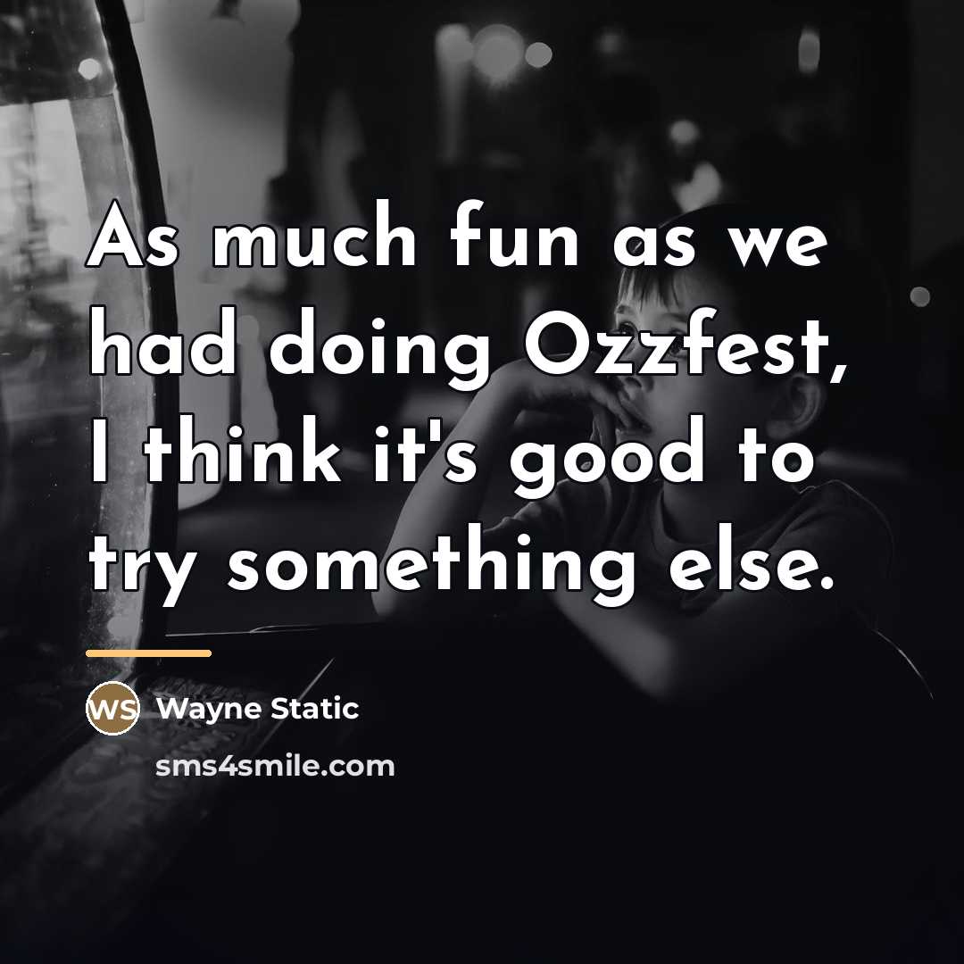 “As much fun as we had doing Ozzfest, I think…” quote by Wayne Static