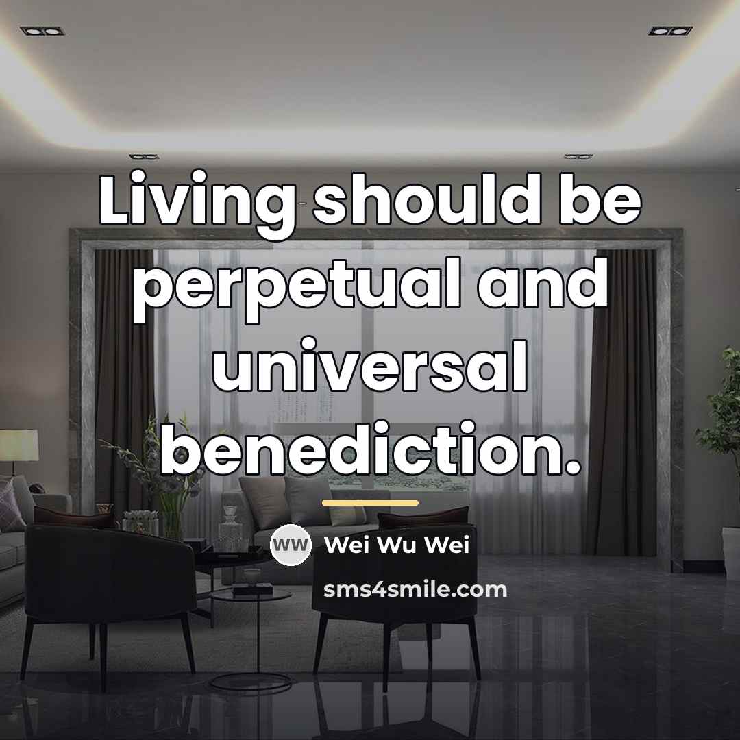 “Living should be perpetual and universal benediction.…” quote by Wei Wu Wei