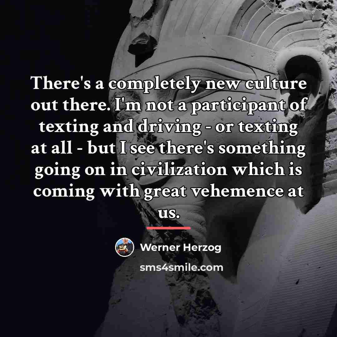 “There's a completely new culture out there. I'm not a…” quote by Werner Herzog