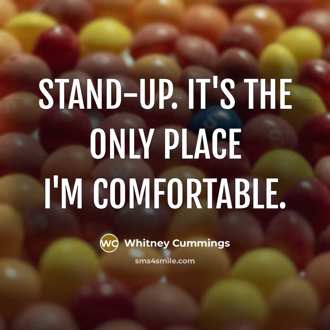 “Stand-up. It's the only place I'm comfortable.…” quote by Whitney Cummings