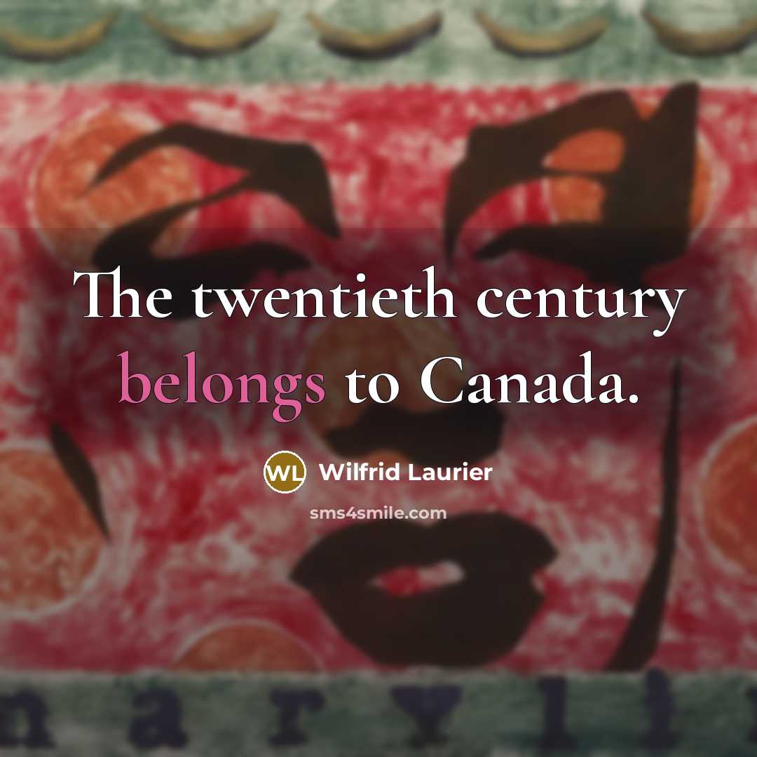 “The twentieth century belongs to Canada.…” quote by Wilfrid Laurier