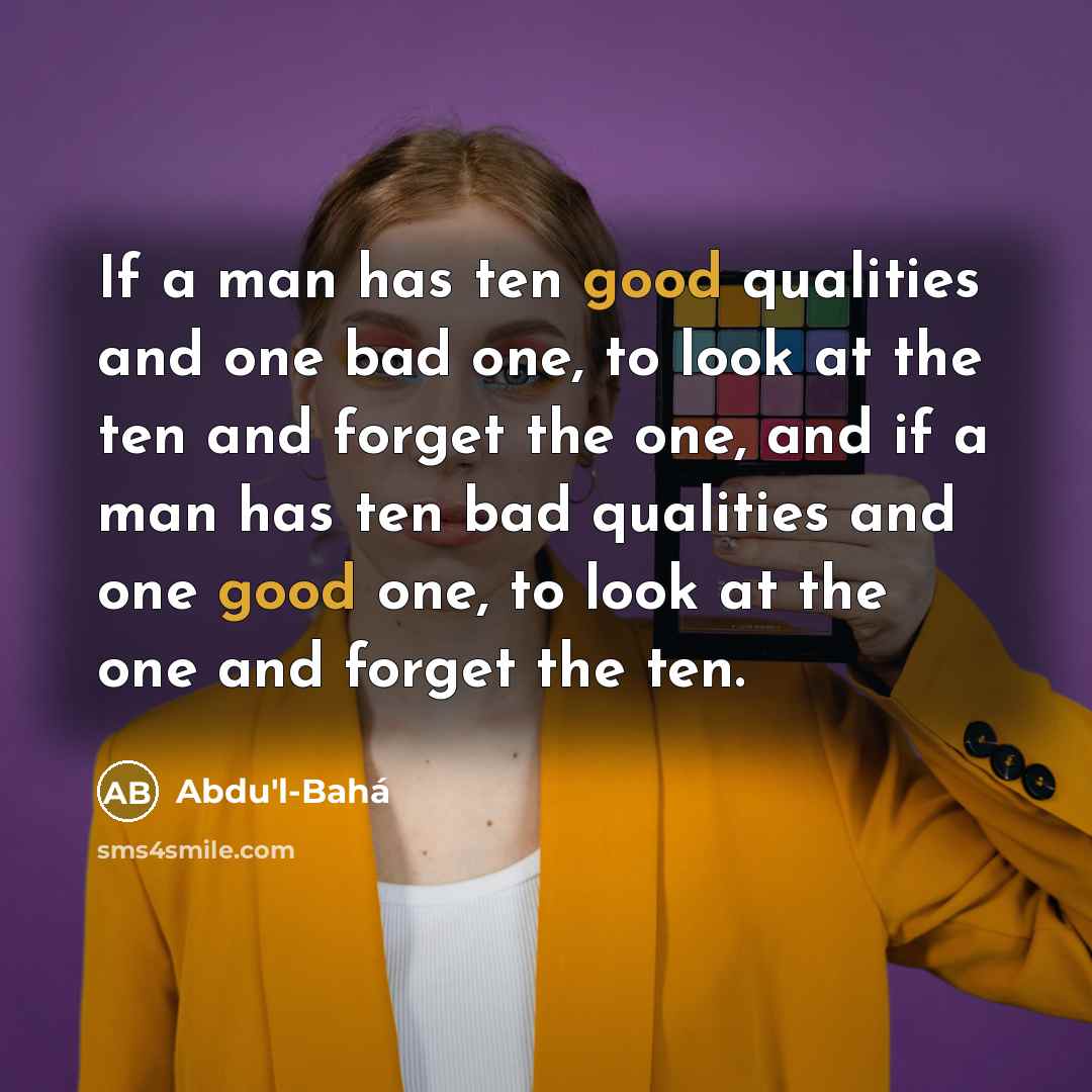 “If a man has ten good qualities and one bad…” quote by Abdu'l-Bahá