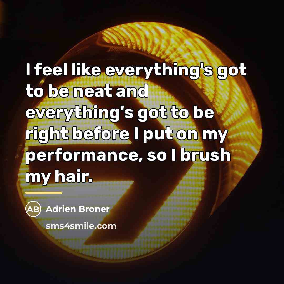 “I feel like everything's got to be neat and everything's…” quote by Adrien Broner