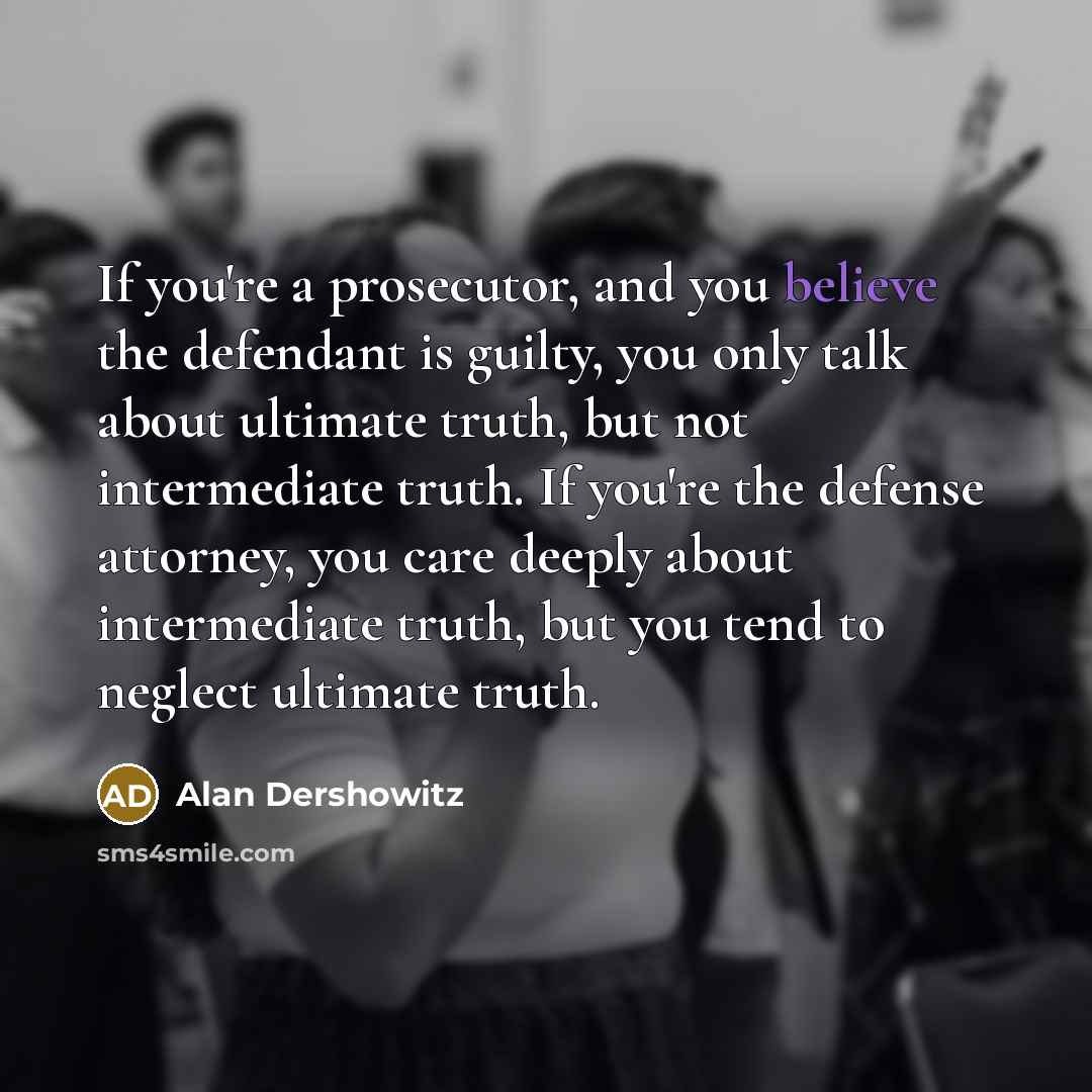 “If you're a prosecutor, and you believe the defendant is…” quote by Alan Dershowitz