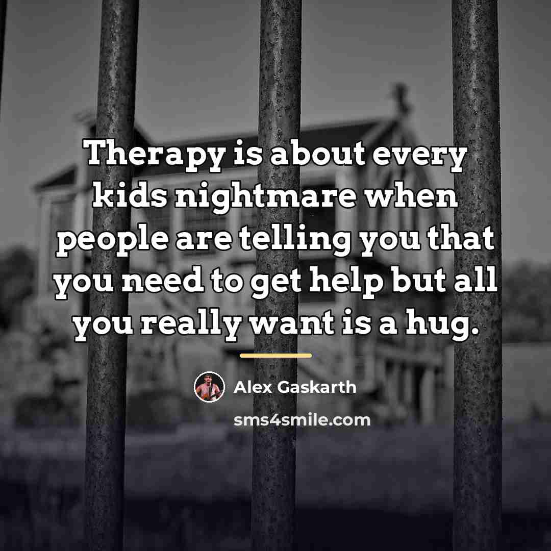 “Therapy is about every kids nightmare when people are telling…” quote by Alex Gaskarth