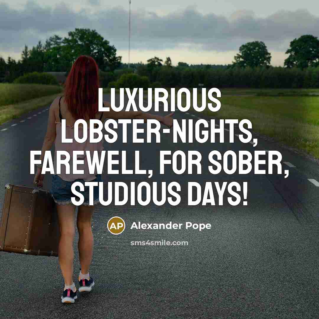 “Luxurious lobster-nights, farewell, For sober, studious days!…” quote by Alexander Pope