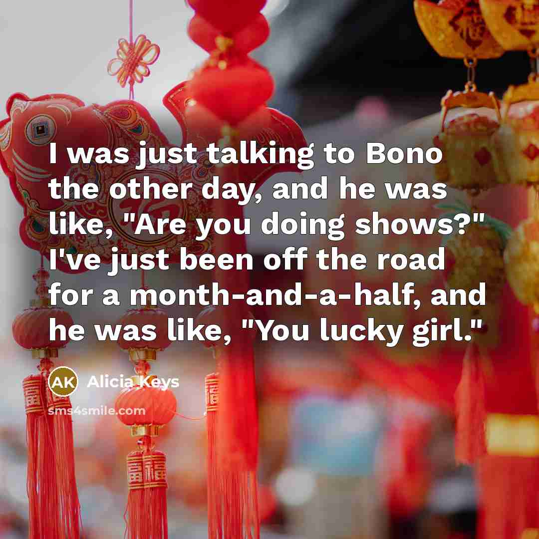 “I was just talking to Bono the other day, and…” quote by Alicia Keys